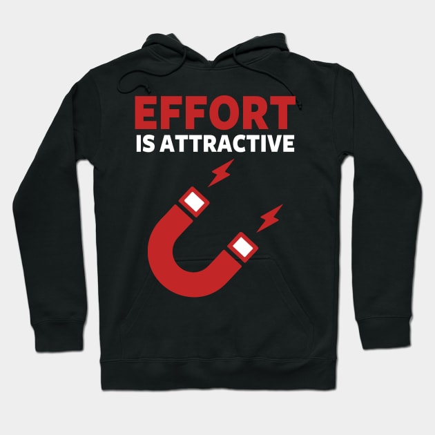 Effort Is Attractive Hoodie by Damsloiu